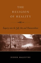 cover of The Religion of Reality: Inquiry into the Self, Art, and Transcendence