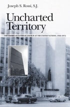 cover of Uncharted Territory: The American Catholic Church at the United Nations, 1946-1972