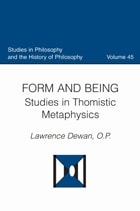 cover of Form and Being: Studies in Thomistic Metaphysics (Studies in Philosophy and the History of Philosophy, Volume 45)