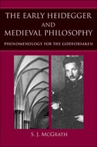 cover of The Early Heidegger and Medieval Philosophy: Phenomenology for the Godforsaken