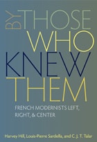 cover of By Those Who Knew Them: French Modernists Left, Right, and Center