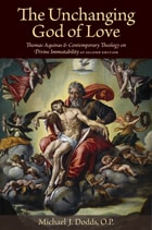 cover of The Unchanging God of Love: Thomas Aquinas and Contemporary Theology on Divine Immutability (Second Edition)