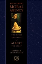 cover of Reclaiming Moral Agency: The Moral Philosophy of Albert the Great
