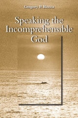 cover of Speaking the Incomprehensible God: Thomas Aquinas on the Interplay of Positive and Negative Theology