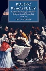 cover of Ruling Peacefully: Cardinal Ercole Gonzaga and Patrician Reform in Sixteenth-Century Italy 