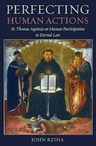 cover of Perfecting Human Actions: St. Thomas Aquinas on Human Participation in Eternal Law