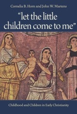 cover of "Let the Little Children Come to Me": Childhood and Children in Early Christianity"