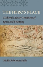 cover of The Hero's Place: Medieval Literary Traditions of Space and Belonging