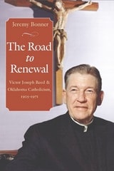 cover of The Road to Renewal: Victor Joseph Reed and Oklahoma Catholicism, 1905–1971