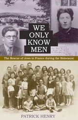 cover of We Only Know Men: The Rescue of Jews in France during the Holocaust