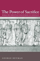 cover of The Power of Sacrifice: Roman and Christian Discourses in Conflict