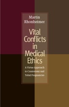 cover of Vital Conflicts in Medical Ethics: A Virtue Approach to Craniotomy and Tubal Pregnancies