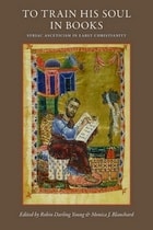 cover of To Train His Soul in Books: Syriac Asceticism in Early Christianity
