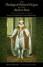 cover of The Theological-Political Origins of the Modern State: The Controversy between James I of England and Cardinal Bellarmine