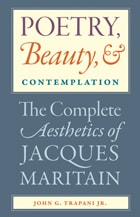 cover of Poetry, Beauty, and Contemplation: The Complete Aesthetics of Jacques Maritain