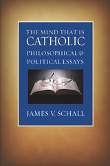 cover of The Mind That Is Catholic: Philosophical and Political Essays