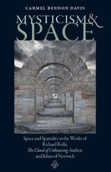 cover of Mysticism and Space: Space and Spatiality in the Works of Richard Rolle, The Cloud of Unknowing Author, and Julian of Norwich
