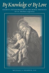 cover of By knowledge & by love: charity and knowledge in the moral theology of St. Thomas Aquinas 