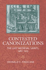 cover of Contested Canonizations: The Last Medieval Saints, 1482-1523