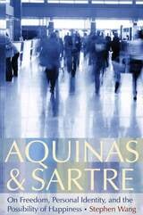 cover of Aquinas and Sartre: On Freedom, Personal Identity, and the Possibility of Happiness