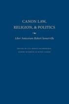 cover of Canon Law, Religion, and Politics: "Liber Amicorum" Robert Somerville