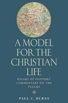 cover of A Model for the Christian Life: Hilary of Poitier's Commentary on the Psalms