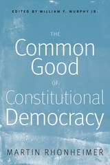 cover of The Common Good of Constitutional Democracy: Essays in Political Philosophy and on Catholic Social Teaching