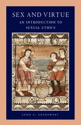 cover of Sex and Virtue: An Introduction to Sexual Ethics (Catholic Moral Thought, Volume 2)
