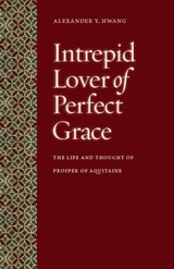 cover of Intrepid Lover of Perfect Grace: The Life and Thought of Prosper of Aquitaine