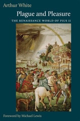 cover of Plague and Pleasure: The Renaissance World of Pius II