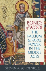 cover of Bonds of Wool: The Pallium and Papal Power in the Middle Ages