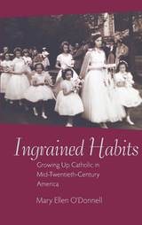 cover of Ingrained Habits: Growing Up Catholic in Mid-Twentieth-Century America
