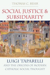 cover of Social Justice and Subsidiarity: Luigi Taparelli and the Origins of Modern Catholic Social Thought