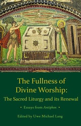 cover of The Fullness of Divine Worship: The Sacred Liturgy and its Renewal