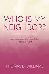 cover of Who is my neighbor?: personalism and the foundations of human rights 
