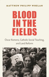 cover of Blood in the Fields: Óscar Romero, Catholic Social Teaching, and Land Reform