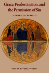 cover of Grace, Predestination, and the Permission of Sin: A Thomistic Analysis