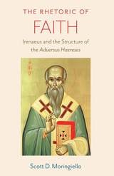 cover of The Rhetoric of Faith: Irenaeus and the Structure of the Adversus Haereses