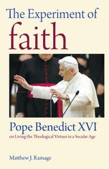 cover of The Experiment of Faith: Pope Benedict XVI on Living the Theological Virtues in a Secular Age