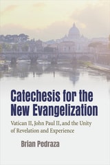 cover of Catechesis for the New Evangelization: Vatican II, John Paul II, and the Unity of Revelation and Experience