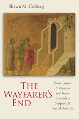cover of The Wayfarer's End: Bonaventure and Aquinas on Divine Rewards in Scripture and Sacred Doctrine