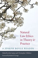 cover of Natural Law Ethics in Theory and Practic: A Joseph Boyle Reader