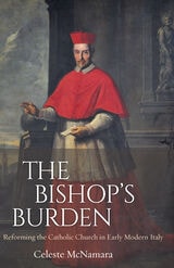 cover of The Bishop's Burden: Reforming the Catholic Church in Early Modern Italy