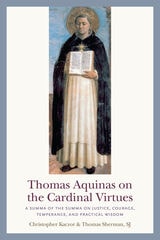 cover of Thomas Aquinas on the Cardinal Virtues: A Summa of the Summa on Prudence, Justice, Temperance, and Courage