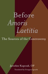 cover of Before Amoris Laetitia: The Sources of the Controversy