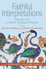 cover of Faithful Interpretations: Truth and Islam in Catholic Theology of Religions
