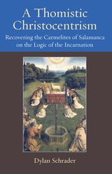 cover of A Thomistic Christocentrism: Recovering the Carmelites of Salamanca on the Logic of the Incarnation