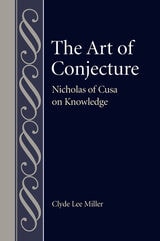 cover of The Art of Conjecture: Nicholas of Cusa on Knowledge