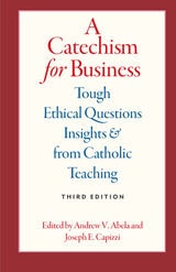 cover of A Catechism for Business: Tough Ethical Questions & Insights from Catholic Teaching, Third Edition