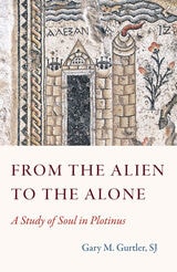 cover of From the Alien to the Alone: A Study of Soul in Plotinus